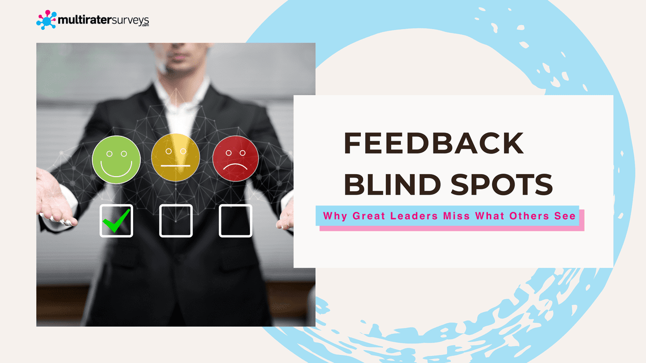Feedback Blind Spots: Why Great Leaders Still Miss Them